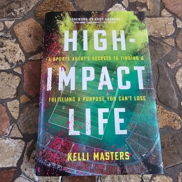 High-Impact Life: A Sports Agents Secrets To Finding Purpose By Kelli Masters - Picture 1 of 6